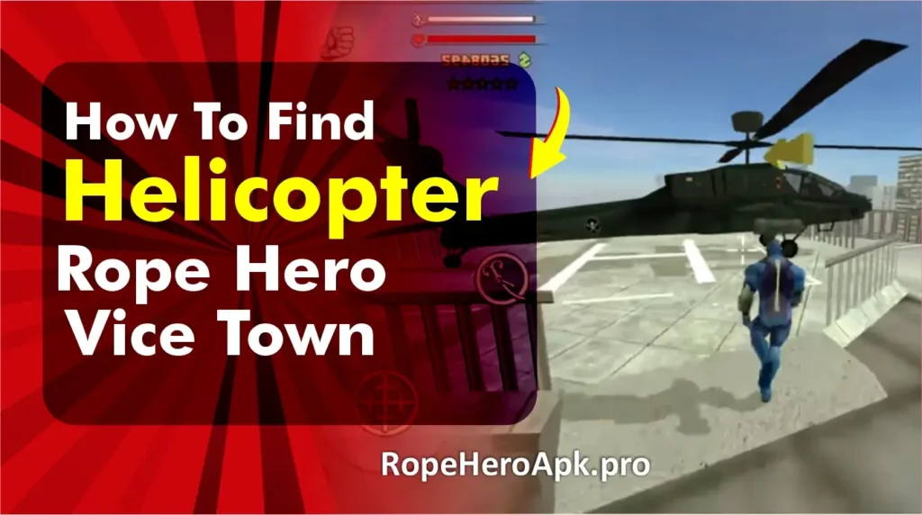 how to find helicopter in rope hero